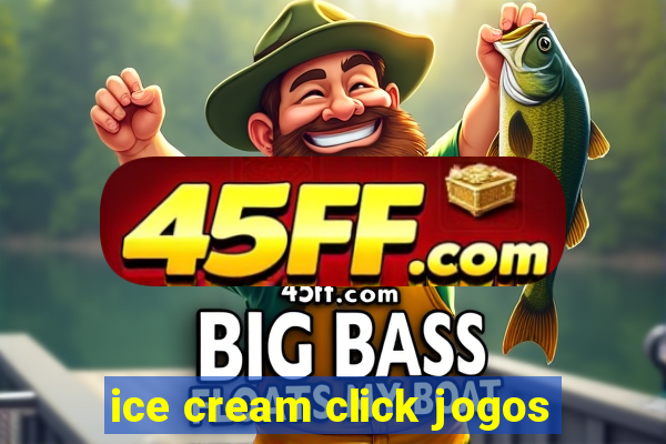 ice cream click jogos